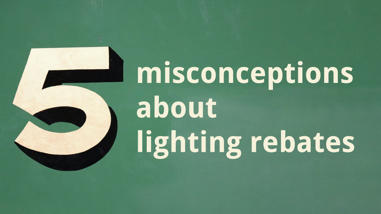5-misconceptions-about-lighting-rebates